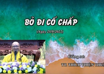 BỎ ĐI CỐ CHẤP – TT. THÍCH THIỆN THUẬN