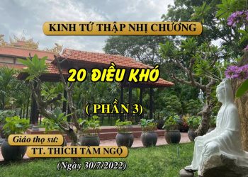 KINH TỨ THẬP NHỊ CHƯƠNG – 20 ĐIỀU KHÓ (PHẦN 3) – TT. THÍCH TÂM NGỘ – TRƯỜNG HẠ VẠN THIỆN BR-VT
