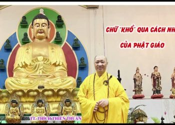 CHỮ “KHỔ” QUA CÁCH NHÌN CỦA PHẬT GIÁO – TT. THÍCH THIỆN THUẬN – VIỆN CHUYÊN TU BÀ RỊA – VŨNG TÀU