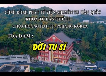 TỌA ĐÀM “ĐỜI TU SĨ” – KHÓA TU LẦN THỨ 11 NĂM 2022 – CỘNG ĐỒNG PHẬT TỬ VIỆN CHUYÊN TU HÀN QUỐC –