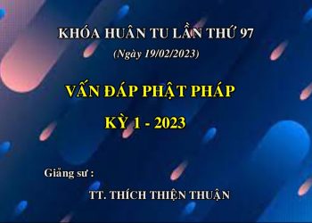 VẤN ĐÁP PHẬT PHÁP KỲ 1-2023 – KHÓA HUÂN TU LẦN THỨ  97 – VIỆN CHUYÊN TU  – TT. THÍCH THIỆN THUẬN