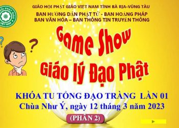 LỄ KHAI GIẢNG KHÓA TU TỔNG ĐẠO TRÀNG LẦN 1( PHẦN 2) – GAME SHOW GIÁO LÝ ĐẠO PHẬT – CHÙA NHƯ Ý BR-VT