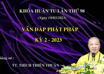 VẤN ĐÁP PHẬT PHÁP KỲ 2/2023 – KHÓA HUÂN TU LẦN THỨ 98 -TT. THÍCH THIỆN THUẬN VIỆN CHUYÊN TU ĐỒNG NAI