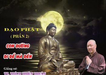 ĐẠO PHẬT ( P.2) – CON ĐƯỜNG ĐI ĐỂ MÀ ĐẾN – PHẬT QUỐC VẠN THÀNH – THÍCH THIỆN THUẬN – VIỆN CHUYÊN TU