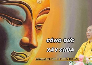 CÔNG ĐỨC XÂY CHÙA – TT. THÍCH THIỆN THUẬN- VIỆN CHUYÊN TU BÀ RỊA – VŨNG TÀU.