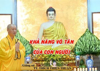 KHẢ NĂNG VÔ TẬN CỦA CON NGƯỜI – TT. THÍCH THIỆN THUẬN – VIỆN CHUYÊN TU BÀ RỊA-VŨNG TÀU
