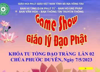 KHÓA TU TỔNG ĐẠO TRÀNG LẦN 2 – GAME SHOW GIÁO LÝ ĐẠO PHẬT – CHÙA PHƯỚC DUYÊN, XUYÊN MỘC  BR-VT