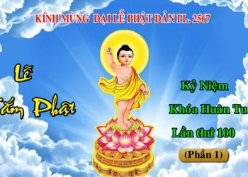 KÍNH MỪNG ĐẠI LỄ PHẬT ĐẢN PL.2567- KỶ NIỆM KHÓA HUÂN TU LẦN THỨ 100 (PHẦN 1) – VIỆN CHUYÊN TU BRVT.