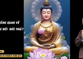 TỔNG QUAN VỀ CUỘC ĐỜI ĐỨC PHẬT- TT. THÍCH THIỆN THUẬN – CHƯƠNG TRÌNH PHÁP ÂM VI DIỆU  CHÙA MINH ĐẠO