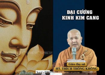 ĐẠI CƯƠNG KINH KIM CANG – HT. THÍCH THÔNG KHÔNG – TRƯỜNG HẠ VẠN THIỆN BÀ RỊA-VŨNG TÀU