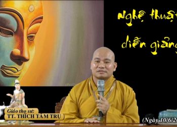 NGHỆ THUẬT DIỄN GIẢNG – TT. THÍCH TÂM TRỤ – TRƯỜNG HẠ VẠN THIỆN BÀ RỊA-VŨNG TÀU