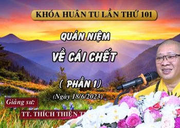 .QUÁN NIỆM VỀ CÁI CHẾT(PHẦN 1) – KHÓA HUÂN TU LẦN THỨ 101-TT.THÍCH THIỆN THUẬN VIỆN CHUYÊN TU BR-VT