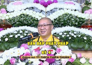 VẤN ĐÁP PHẬT PHÁP KỲ 4 /2023 – KHÓA HUÂN TU LẦN THỨ 101 VIỆN CHUYÊN TU BR-VT – TT. THÍCH THIỆN THUẬN