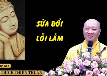 SỬA ĐỔI LỖI LẦM – TT. THÍCH THIỆN THUẬN – VIỆN CHUYÊN TU BÀ RỊA-VŨNG TÀU