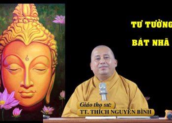 TƯ TƯỞNG BÁT NHÃ – TT. THÍCH NGUYÊN BÌNH – TRƯỜNG HẠ VẠN THIỆN BÀ RỊA – VŨNG TÀU