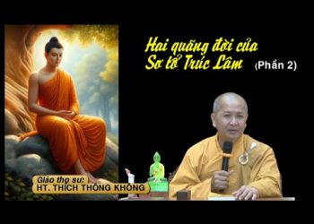 Hai Quãng Đời Của Sơ Tổ Trúc Lâm ( phần 2) – HT. Thích Thông Không -Trường hạ Vạn Thiện BR-VT
