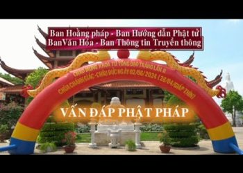 Khóa Tu Tổng Đạo Tràng lần II-2024 – VẤN ĐÁP PHẬT PHÁP – Chùa Chánh Giác Suối Rao, Bà Rịa-Vũng Tàu