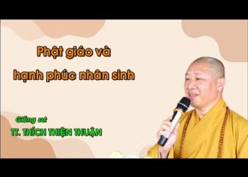 Phật giáo và hạnh phúc nhân sinh – Chùa Xá Lợi – TT. Thích Thiện Thuận – Viện Chuyên Tu BR-VT