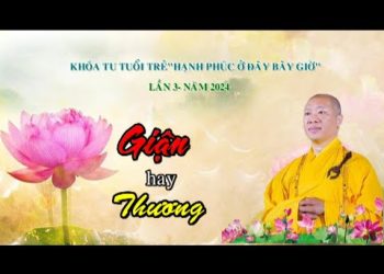 Giận hay Thương -TT. Thích Thiện Thuận – Khóa tu Tuổi trẻ “Hạnh Phúc Ở Đây, Bây Giờ”-Lần 3 Năm 2024