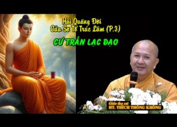 Hai Quãng Đời Của Sơ Tổ Trúc Lâm ( P.2)- Cư Trần Lạc Đạo- HT.Thích Thông Không – Trường hạ Vạn Thiện