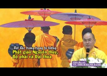 Nét đặc trưng trong tư tưởng PG Nguyên thủy, Bộ phái &Đại thừa-TT.Thích Hạnh Danh-Trường hạVạn Thiện