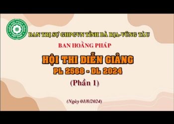 Hội Thi Diễn Giảng ( Phần 1 )PL. 2568 – DL.2024 – Ban Hoằng Pháp GHPGVN Tỉnh Bà Rịa-Vũng Tàu