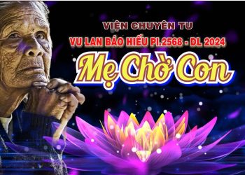MẸ CHỜ CON –  Vu Lan Viện Chuyên Tu PL 2568 – DL 2024 – TT. THÍCH THIỆN THUẬN
