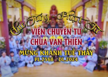 Mừng Khánh Tuế Thầy – Đạo tràng Viện Chuyên Tu- Chùa Vạn Thiện Bà Rịa-Vũng Tàu-TT. Thích Thiện Thuận