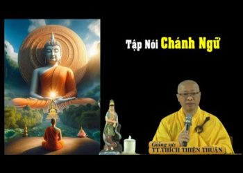 Tập Nói Chánh Ngữ – TT. Thích Thiện Thuận – Chùa Xá Lợi -TP. Hồ Chí Minh