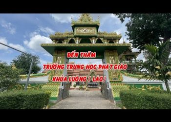 Đến thăm trường Trung học cơ sở Phật giáo chùa Khủa Luông ( Viêng Chăn Lào) – TT. Thích Thiện Thuận