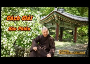 Cách Giải Não Phiền – Chùa Xá Lợi – TT. Thích Thiện Thuận -Viện Chuyên Tu – Chùa Vạn Thiện BR-VT