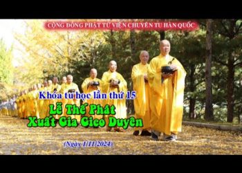 Lễ Thế Phát Xuất Gia Gieo Duyên – Cộng đồng Phật Tử Viện Chuyên Tu Hàn Quốc – Khóa Tu học Lần Thứ 15