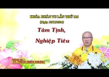 Tâm Tịnh, Nghiệp Tiêu  – TT.Thích Thiện Thuận – Khóa Huân Tu Lần Thứ 116 Viện Chuyên Tu II -Đồng Nai