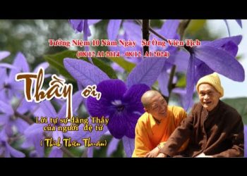 Thầy ơi – Lời Tự Sự Dâng Thầy Của Người Đệ Tử -TT. Thích Thiện Thuận-Kỷ niệm 10 Năm Sư Ông Viên Tịch