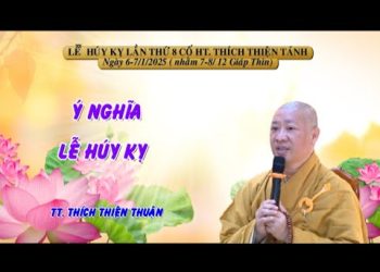 Ý Nghĩa Lễ Húy Kỵ  – TT.Thích Thiện Thuận – Húy Kỵ Lần Thứ 8 Sư Ông Thích Thiện Tánh- Chùa Vạn Thiện