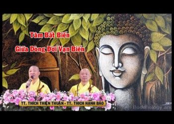 Tâm Bất Biến Giữa Dòng Đời Vạn Biến -Trúc Lâm Phương Nam -TT. Thích Thiện Thuận & TT. Thích Hạnh Bảo