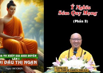 Ý Nghĩa Sám Quy Mạng ( P.3)- Khóa Tu Xuất Gia Gieo Duyen Lần 1-Chùa Vạn Thiện -TT. Thích Thiện Thuận