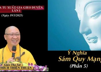 Ý Nghĩa Sám Quy Mạng (P.5) – Khóa Tu Xuất Gia Gieo Duyên Lần l -TT.Thích Thiện Thuận -Chùa Vạn Thiện