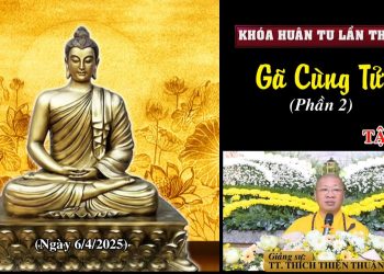 Gã Cùng Tử ( Phần 2- TẬP 1) -Khóa Huân Tu Lần Thứ 119 – TT. Thích Thiện Thuận – Viện Chuyên Tu