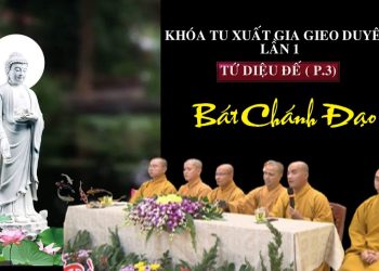 Tứ Diệu Đế ( Phần 3)- BÁT CHÁNH ĐẠO – Khóa Tu Xuất Gia Gieo Duyên Lần 1 – Chùa Vạn Thiện