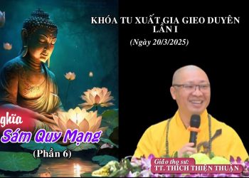Ý Nghĩa Sám Quy Mạng (P.6) -Khóa Tu Xuất Gia Gieo Duyên Lần I -TT.Thích Thiện Thuận – Chùa Vạn Thiện
