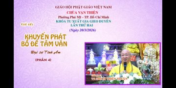 Khuyến Phát Bồ Đề Tâm Văn(P.4)-TT.ThíchThiện Thuận – Khóa Tu Xuất Gia Gieo Duyên Lần 2-Chùa VạnThiện