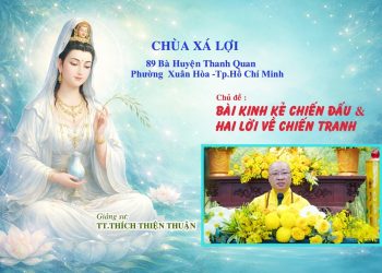 Bài Kinh Kẻ Chiến Đấu & Hai Lời Về Chiến Tranh – Chùa Xá Lợi -TT. Thích Thiện Thuận – Viện Chuyên Tu