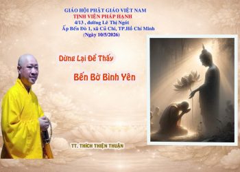 Dừng Lại Để Thấy Bến Bờ Bình Yên -Tu Viện Pháp Hạnh – Đồng Nai-TT.Thích Thiện Thuận – Chùa Vạn Thiện