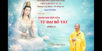 Hạnh Nguyện Của Tứ Đại Bồ Tát (P.1) – Kỳ Huân Tu Lần Thứ 130-TT.Thích Thiện Thuận -Viện Chuyên Tu