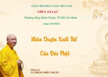 Nhân Duyên Xuất Thế Của Đức Phật – Chùa An Lạc TP. Hồ Chí Minh -TT.Thích Thiện Thuận -Chùa Vạn Thiện