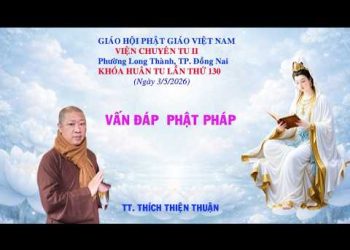 Vấn Đáp Phật Pháp Khóa Huân tu Lần Thứ 130 – Viện Chuyên Tu II – Phường Long Thành TP. Đồng Nai