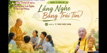 Lắng Nghe Bằng Trái Tim – Khóa Tu Mùa Hè Chùa Pháp Hoa- Bắc Gia Nghĩa-Lâm Đồng -TT.Thích Thiện Thuận
