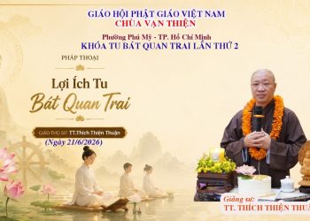 Lợi Ích Tu Bát Quan Trai -TT. Thích Thiện Thuận – Khóa Tu Bát Quan Trai Lần 2- Chùa Vạn Thiện TP.HCM
