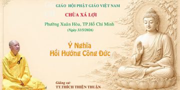 Ý NGHĨA HỒI HƯỚNG CÔNG ĐỨC – CHÙA XÁ LỢI – TP. HỒ CHÍ MINH – TT.THÍCH THIỆN THUẬN – VIỆN CHUYÊN TU